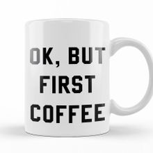 Baskı Dükkanı KB12556 Ok But First Coffee Porselen Kupa Bardak