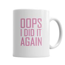 Baskı Dükkanı KB6559 Opps I Did It Again Porselen Kupa Bardak