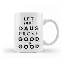 Baskı Dükkanı Let Your Daus Prove That Good Is Good Kupa