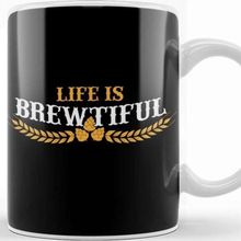 Baskı Dükkanı Life Is Brewtiful Funny Beer & Brew Craft Beer Kupa