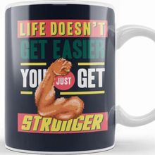 Baskı Dükkanı Motivational Quote Life Doesn't Get Easier You Get Stronger Kupa