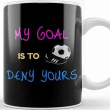 Baskı Dükkanı My Goal Is To Deny Yours Goalkeeper Kupa