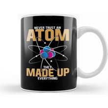 Baskı Dükkanı Never Trust An Atom They Made Up Everything Pun Kupa Bardak