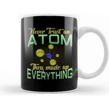 Baskı Dükkanı Never Trust An Atom They Made Up Everything Pun Kupa