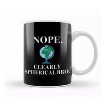 Baskı Dükkanı Nope Clearly Spherical Bro Globe Flat Earth Kupa