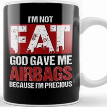 Baskı Dükkanı Not Fat God Gave Me Airbags Because I M Precious Kupa