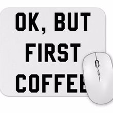 Baskı Dükkanı Ok But First Coffee Mouse Pad