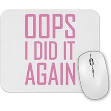 Baskı Dükkanı Opps I Did it Again Mouse Pad