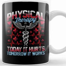 Baskı Dükkanı Physical Therapy Today It Hurts Tomorrow It Works Kupa