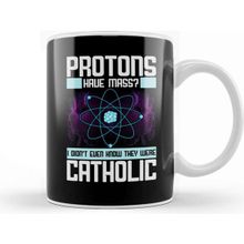 Baskı Dükkanı Protons Have Mass Didnt Know They Were Catholic Kupa