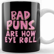 Baskı Dükkanı Punny Bad Puns are How Eye Roll Funny Pun Kupa