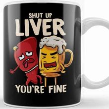 Baskı Dükkanı Shut Up Liver You're Fine Drinking Pun Funny Beer Kupa