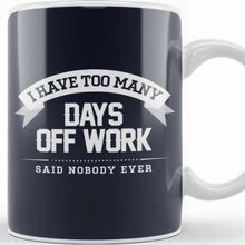 Baskı Dükkanı Sick Days I Have Too Many Days Off Work Said Nobody Ever Kupa