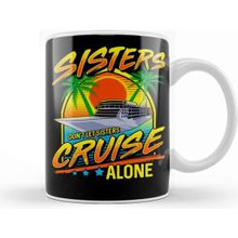 Baskı Dükkanı Sisters Don T Let Sisters Cruise Alone Girls Trip Kupa