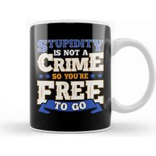 Baskı Dükkanı Stupidity Is Not A Crime So You Re Free To Go Pun Kupa