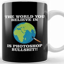 Baskı Dükkanı The World You Believe in is Photoshop Bullshit Flat Earth Kupa