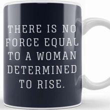 Baskı Dükkanı There is No Force Equal to a Woman Determined to Rise Kupa