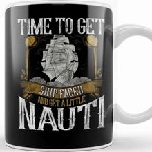 Baskı Dükkanı Time To Get Ship Faced And Get A Little Nauti Pun Kupa