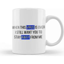Baskı Dükkanı When This Virus Is Over I Still Want You To Stay Away From Me Sarcastic Funny Kupa Bardak