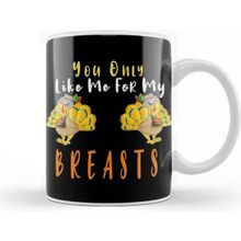 Baskı Dükkanı You Only Like Me For My Breasts Funny Kupa