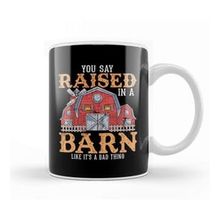 Baskı Dükkanı You Say Raised In A Barn Like Its A Bad Thing Porselen Beyaz Kupa Bardak