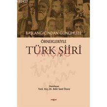 BAŞLANGICINDAN GÜNÜMÜZE ÖRNEKLERİYLE TÜRK ŞİİRİ - BEKIR SAMI ÖZSOY