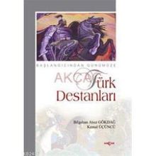 BAŞLANGICINDAN GÜNÜMÜZE TÜRK DESTANLARI - BILGEHAN ATSIZ GÖKDAL, KEMAL ÜÇÜNCÜ