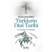 Başlangıçlarından Günümüze Türklerin Dini Tarihi - Ünver Günay Harun Güngör