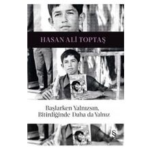Başlarken Yalnızsın, Bitirdiğinde Daha da Yalnız - Hasan Ali Toptaş
