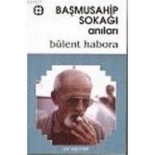 BAŞMUSAHİP SOKAĞI ANILARI - BÜLENT HABORA