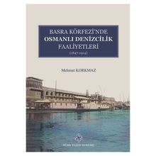 Basra Köfrezinde Osmanlı Denizcilik Faaliyetleri 1847-1914 - Türk Tarih Kurumu Yayınları