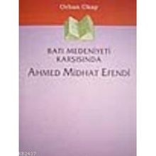 Batı Medeniyeti Karşısında Ahmed Midhat Efendi - Orhan Okay