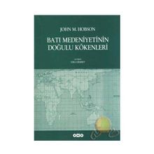 BATI MEDENIYETININ DOĞULU KÖKENLERİ - JOHN M. HOBSON