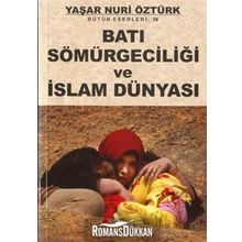 BATI SÖMÜRGECİLİĞİ VE İSLAM DÜNYASI - YAŞAR NURI ÖZTÜRK