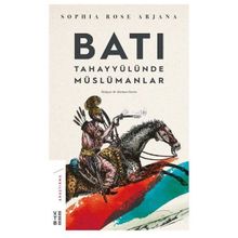 Batı Tahayyülünde Müslümanlar - Sophia Rose Arjana