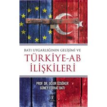Batı Uygarlığının Gelişimi ve Türkiye-AB İlişkileri Uğur Özgöker