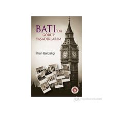 BATI'DA GÖRÜP YAŞADIKLARIM - İLHAN BARDAKÇI