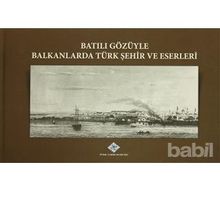 Batılı Gözüyle Balkanlarda Türk Şehir ve Eserleri - kollektif