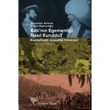 Batı’nın Egemenliği Nasıl Kuruldu? - Kapitalizmin Jeopolitik Kökenleri - Kolektif