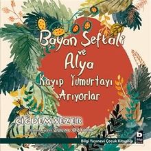 Bayan Şeftali ve Alya Kayıp Yumurtayı Arıyorlar - Çiğdem Sezer