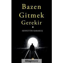 Bazen Gitmek Gerekir - Seyfettin Karakuş