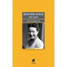Beauvoir Olmak - Bir Yaşam - Kate Kirkpatrick