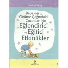 BEBEKLER VE YÜRÜME ÇAĞINDAKI ÇOCUKLAR İÇIN EĞLENDIRICI VE EĞITICI ETKINLIKLER - CAROLINE YOUNG