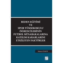 Beden Eğitimi ve Spor Yüksekokulu Öğrencilerinin Futbol Müsabakalarına Katılım Kararlarını Etkileyen Faktörler - Murat Atasoy