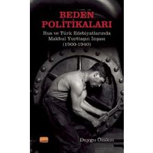 Beden Politikaları Rus ve Türk Edebiyatlarında Makbul Yurttaşın İnşası - Duygu Özakın