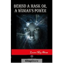 Behind A Mask Or A Woman's Power - Louisa May Alcott
