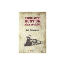 Bekir Sıtkı Kunt’un Hikayeciliği - Veli Sarıkamış