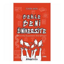 Bekle Beni Üniversite: Üniversiteyi Kazanmanın Gizli Şifreleri - İlhan Akın