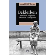 Beklerken-Zamanın Bilgisi ve Öznenin Dönüşümü - Kolektif