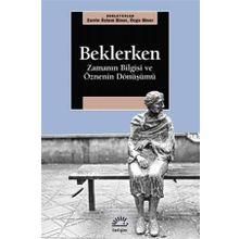 Beklerken - Zamanın Bilgisi Ve Öznenin Dönüşümü - Zerrin Özlem Biner
